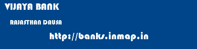 VIJAYA BANK  RAJASTHAN DAUSA    banks information 